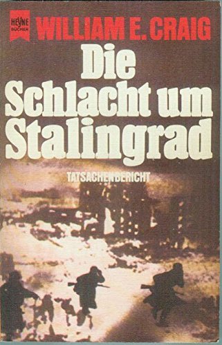 Die Schlacht um Stalingrad : Tatsachenbericht. William E. Craig. [Dt. Übers. von Ursula Gmelin und Heinrich Graf von Einsiedel] - Craig, William