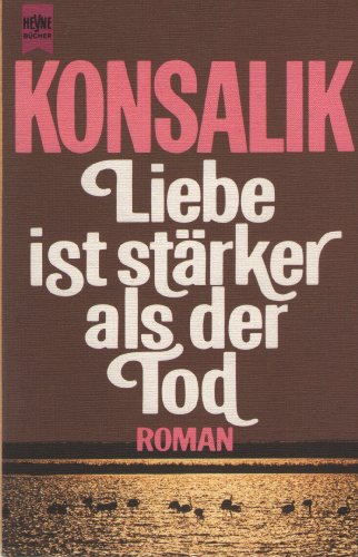 Liebe ist stärker als der Tod Heyne-Bücher : 1, Heyne allgemeine Reihe - Konsalik, Heinz G.