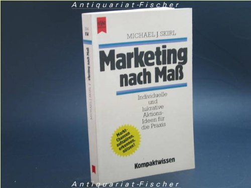 Marketing nach Mass: individuelle und lukrative Aktions-Ideen für die Praxis Heyne Kompaktwissen , Nr. 194 - Skirl, Michael J.