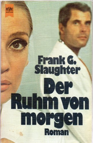Der Ruhm von morgen Heyne-Bücher, Nr. 5473 - Slaughter, Frank G.