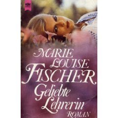 Geliebte Lehrerin - Fischer, Marie Louise