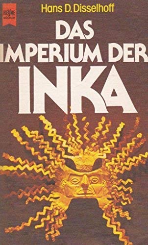 Imperium der Inka, Das. Mit zahlreichen Abbildungen in s/w und Farbe. - Disselhoff, Hans Dietrich