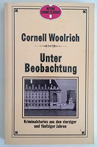 Unter Beobachtung. Klassische Kriminalgeschichten aus den vierziger und fünfziger Jahren. - Woolrich, Cornell