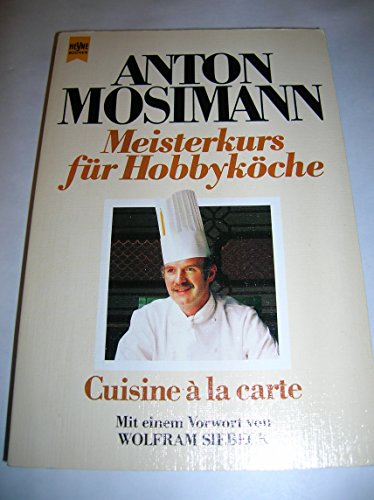 Stock image for Meisterkurs fr Hobbykche. Cuisine a la carte. Ein Schweizer Spitzenkoch - im Dorchester, London. for sale by Versandantiquariat Felix Mcke