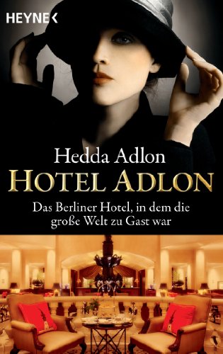 HOTEL ADLON. Das Berliner Hotel, in dem die grose Welt zu Gast war