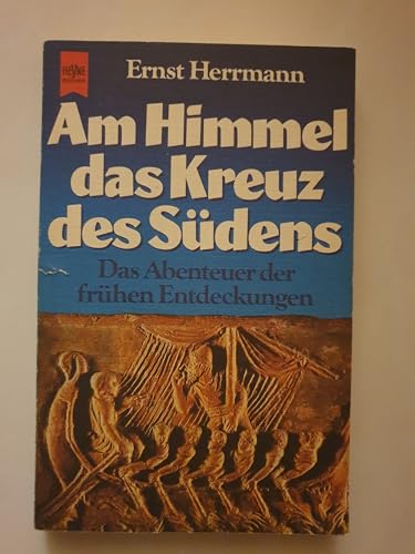 Stock image for Am Himmel das Kreuz des Sdens. Das Abenteuer der frhen Entdeckungen. for sale by Ingrid Wiemer