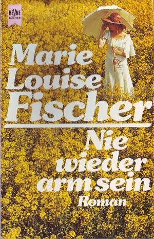 Nie wieder arm sein - Fischer, Marie Louise