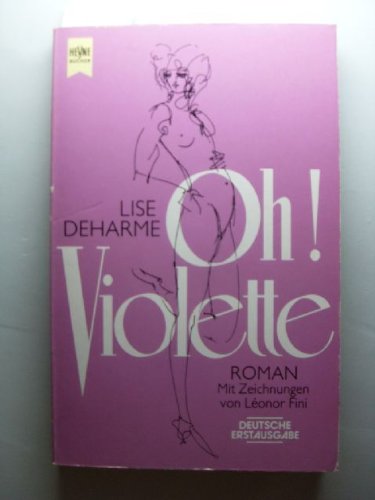 Oh! Violette. Roman. Mit Zeichnungen von Léonor Fini. - Deutsche Erstveröffentlichung. - Deharme, Lise