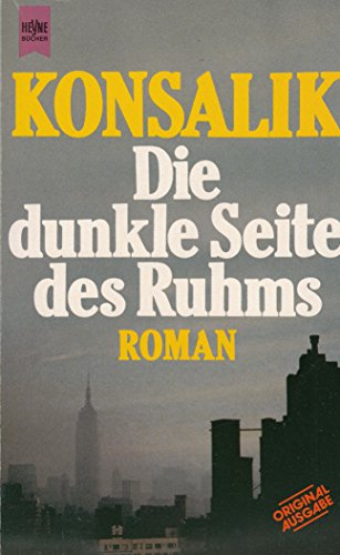 Die dunkle Seite des Ruhms Heyne-Bücher : 1, Heyne allgemeine Reihe - Konsalik, Heinz G.