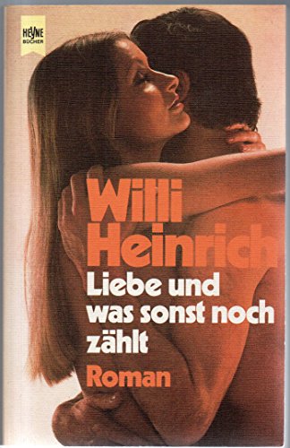 Liebe und was sonst noch zählt Heyne-Bücher , Nr. 5727 - Heinrich, Willi