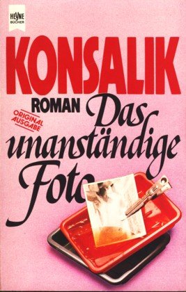 Das unanstaÌˆndige Foto: Roman (Heyne-BuÌˆcher) (German Edition) (9783453011977) by Konsalik, Heinz G