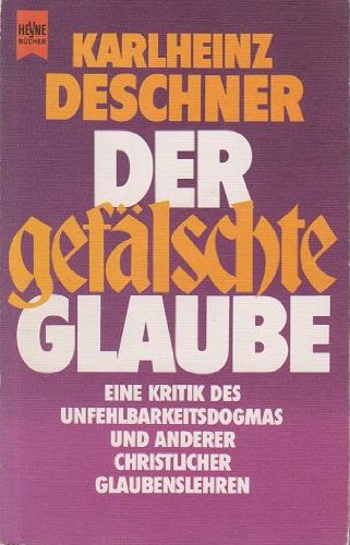 Imagen de archivo de Der geflschte Glaube : e. Kritik d. Unfehlbarkeitsdogmas u.a. christl. Glaubenslehren. Karlheinz Deschner. Mit e. Beitr. von Hans Erich Lampl / Heyne-Bcher ; Nr. 5688 a la venta por Versandantiquariat Schfer