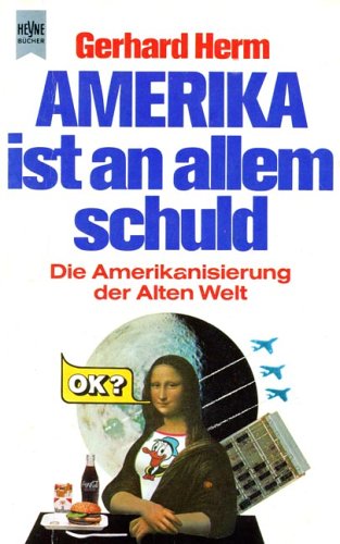 Stock image for Amerika ist an allem schuld. Die Amerikanisierung der Alten Welt for sale by Hylaila - Online-Antiquariat