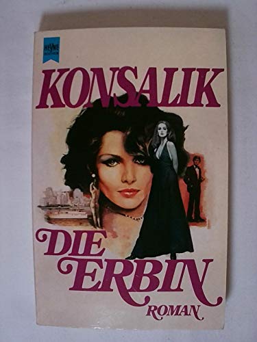 Die Erbin Heyne-Bücher : 1, Heyne allgemeine Reihe - Konsalik, Heinz G.