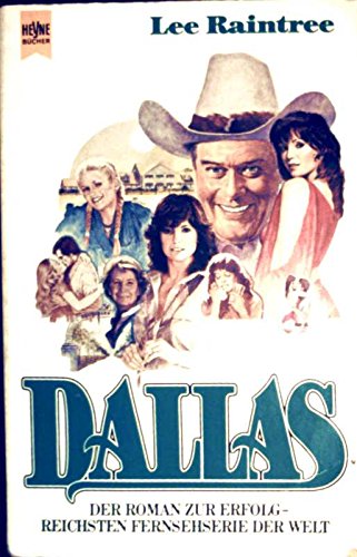 Dallas : d. Roman zur erfolgreichsten Fernsehserie d. Welt. [Dt. Übers. von Uta McKechneay] / Heyne-Bücher / 01 ; Nr. 6057 - Raintree, Lee
