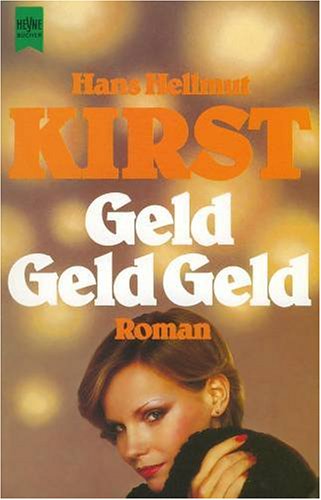 Geld - Geld - Geld : Roman. Heyne-Bücher / 01 ; Nr. 6092 - Kirst, Hans Hellmut