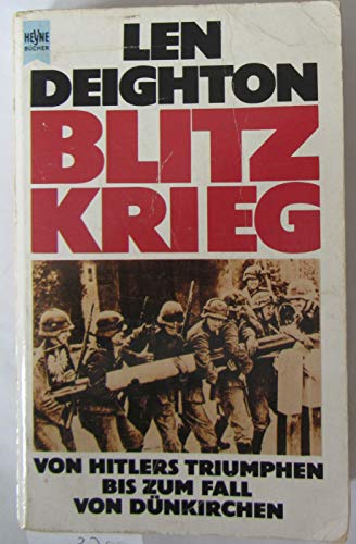 Blitzkrieg. Von Hitlers Triumphen bis zum Fall von Dünkirchen. Mit e. Vorw. von Walther K. Nehring. [Dt. Übers. von Hans H. Werner] / Heyne-Bücher / 01 ; Nr. 6185 - Deighton, Len