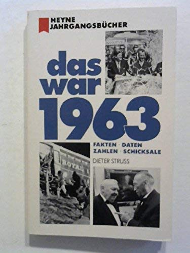 Beispielbild fr Das war 1963. Fakten, Daten, Zahlen, Schicksale ( Heyne Jahrgangsbcher ) zum Verkauf von Buchhandlung Gerhard Hcher