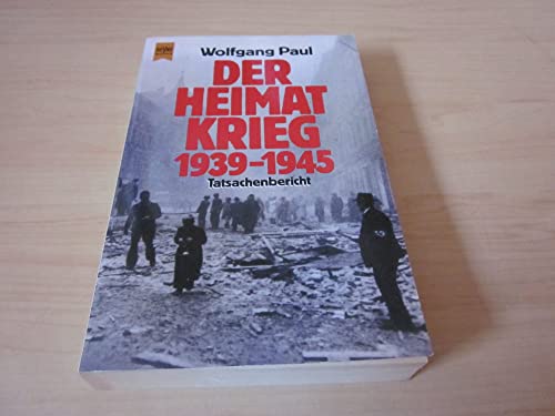 Der Heimatkrieg 1939 - 1945. Tatsachenbericht.