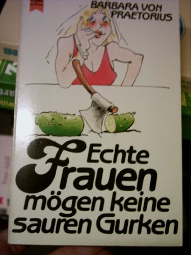 Stock image for Echte Frauen mgen keine sauren Gurken for sale by Versandantiquariat Felix Mcke