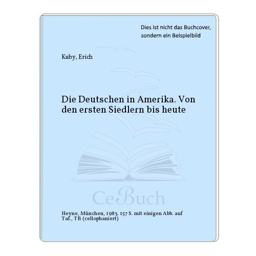 Die Deutschen in Amerika. Von den ersten Siedlern bis heute - Erich Kuby