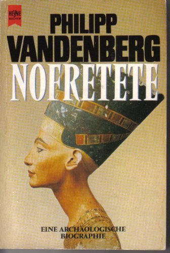 Nofretete. Eine archäologische Biographie. - Vandenberg, Philipp