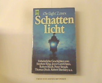 Schattenlicht. "Twilight Zone". Unheimliche Geschichten von: Stephen King, Joyce Carol Oates, Rob...