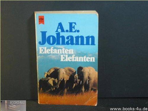 Elefanten, Elefanten: Aufzeichnungen eines Liebhabers für andere Liebhaber - Johann, Alfred E.