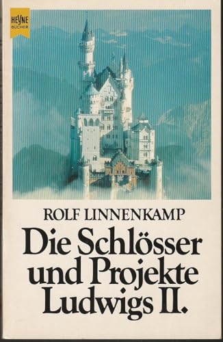 Die Schlösser und Projekte Ludwigs II. Heyne Stilkunde 10 - Rolf Linnenkamp