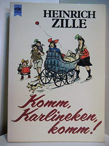 Komm, Karlineken, komm! : Alte u. neue Berliner Kinderreime. Alfred Richard Meyer. Heinrich Zille...