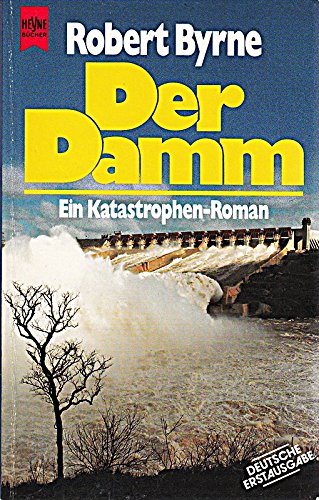 9783453023390: Der Damm. Ein Katastrophen- Roman. - Byrne, Robert