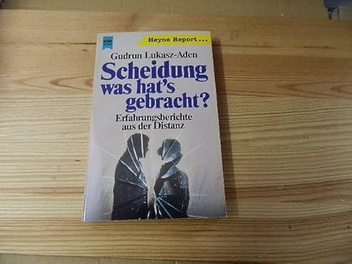 Scheidung - was hat`s gebracht? : Erfahrungsberichte aus der Distanz. Heyne-Bücher : 10, Heyne-Re...