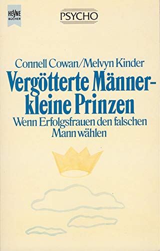 Beispielbild fr Vergtterte Mnner, kleine Prinzen. Wenn Erfolgsfrauen den falschen Mann whlen. Aus dem Amerikanischen von Monika Siedentopf. - (=Heyne-Buch; Psycho, Band 13). zum Verkauf von BOUQUINIST