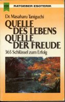 Imagen de archivo de Quelle des Lebens, Quelle der Freude : 365 Schlssel zum Erfolg. Masaharu Taniguchi. [Aus d. Amerikan. bertr. u. bearb. von Felicitas Jung] / Heyne-Bcher / 8 / Heyne-Ratgeber ; Nr. 9524 a la venta por Versandantiquariat Schfer