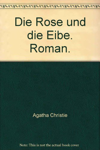 Stock image for Die Rose und die Eibe. Roman. for sale by medimops