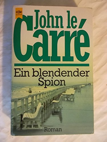 Ein blendender Spion : Roman. John le Carré. Aus d. Engl. von Rolf u. Hedda Soellner / Heyne-Bücher / 1 / Heyne allgemeine Reihe ; Bd. 7762 - Le Carré, John