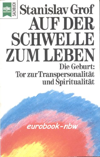 Beispielbild fr Auf der Schwelle zum Leben : die Geburt: Tor zur Transpersonalitt und Spiritualitt. [Hrsg. u. bers. von Anita Bachmann] / Heyne-Bcher / 19 / Heyne-Sachbuch ; Nr. 19 zum Verkauf von Versandantiquariat Schfer