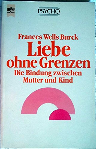 Liebe ohne Grenzen. Die Bindung zwischen Mutter und Kind. - Frances Wells Burck