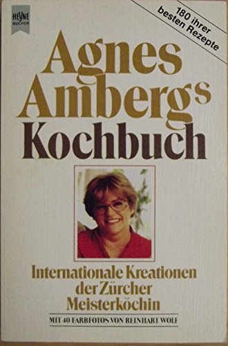 Imagen de archivo de Agnes Amberg's Kochbuch. Internationale Kreationen der Zricher Meisterkchin. a la venta por medimops