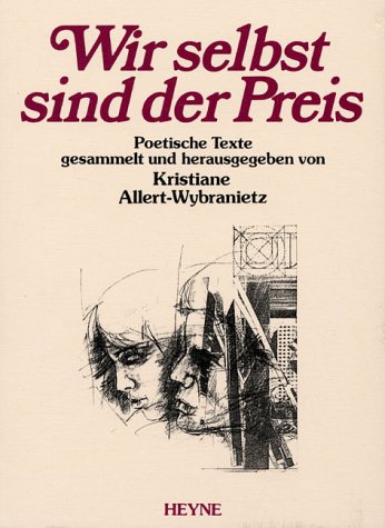 Wir selbst sind der Preis : poetische Texte. ges. u. hrsg. von Kristiane Allert-Wybranietz