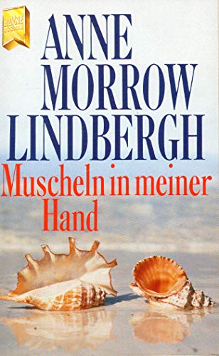 Muscheln in meiner Hand. Eine Antwort auf die Konflikte unseres Daseins. (9783453032514) by Anne Morrow Lindbergh