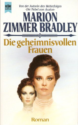 Die geheimnisvollen Frauen : Roman. [Dt. Übers. von Irene Bonhorst] / Heyne-Bücher / 1 / Heyne allgemeine Reihe ; Nr. 7870 - Bradley, Marion Zimmer