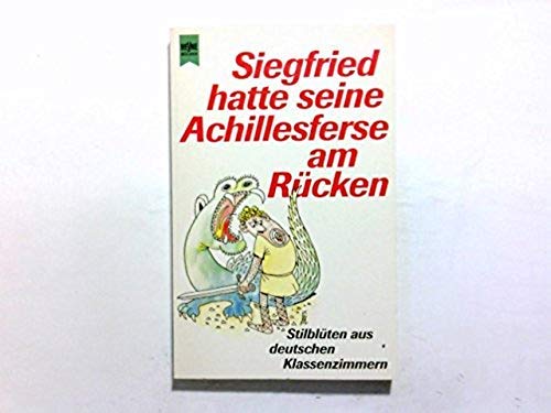 Stock image for Siegfried hatte seine Achillesferse am Rcken. Stilblten aus deutschen Klassenzimmern. for sale by medimops