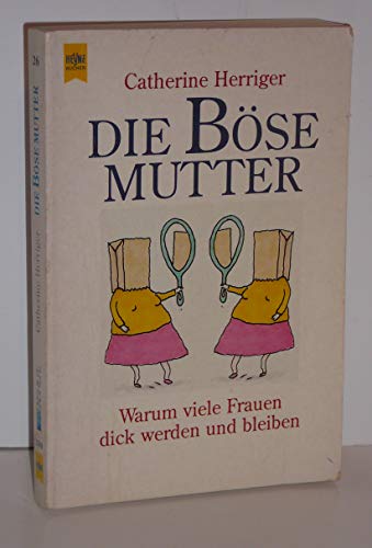 Die böse Mutter; Warum viele Frauen dick werden und Bleiben - Herriger, Catherine