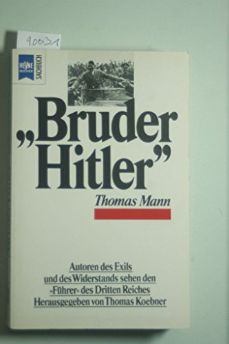 Bruder Hitler (Thomas Mann) Autoren des Exils und des Widerstands sehen den 