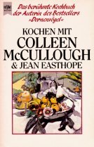 Beispielbild fr Kochen mit Colleen McCullough und Jean Easthope. Das berhmte Kochbuch der Autorin des Bestsellers 'Dornenvgel'. zum Verkauf von Antiquariat Harry Nimmergut