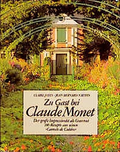 Zu Gast bei Claude Monet. Der große Impressionist als Gourmet. 180 Rezepte aus seinen 