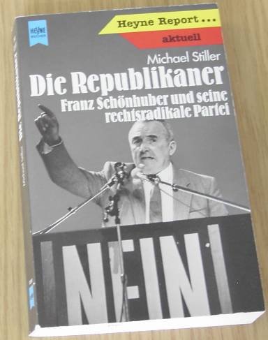 Die Republikaner. Franz Schönhuber und seine rechtsradikale Partei. - Stiller, Michael