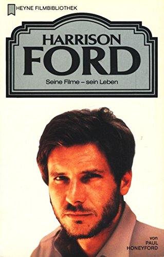 Harrison Ford: seine Filme - sein Leben. von. [Aus d. Amerikan. übers. von Cornelia Zumkeller] / Heyne-Bücher / 32 / Heyne-Filmbibliothek; Nr. 139 - Honeyford, Paul