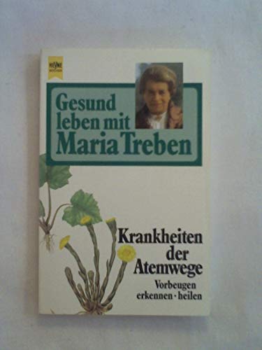 Gesund leben mit Maria Treben. Krankheiten der Atemwege. Vorbeugen, erkennen, heilen. - Treben, Maria